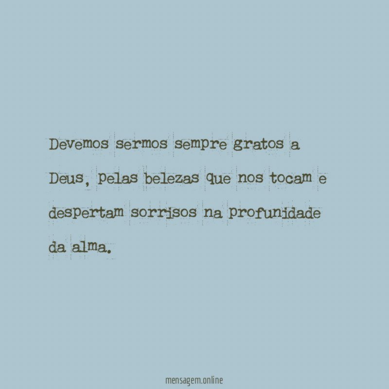 Devemos sermos sempre gratos a Deus