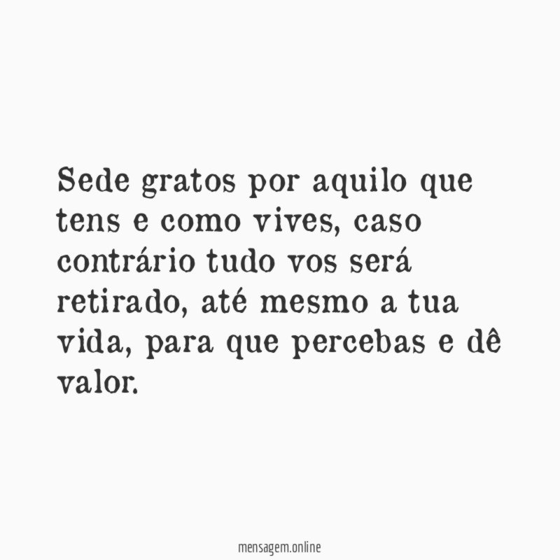 Sede gratos por aquilo que tens e como vives