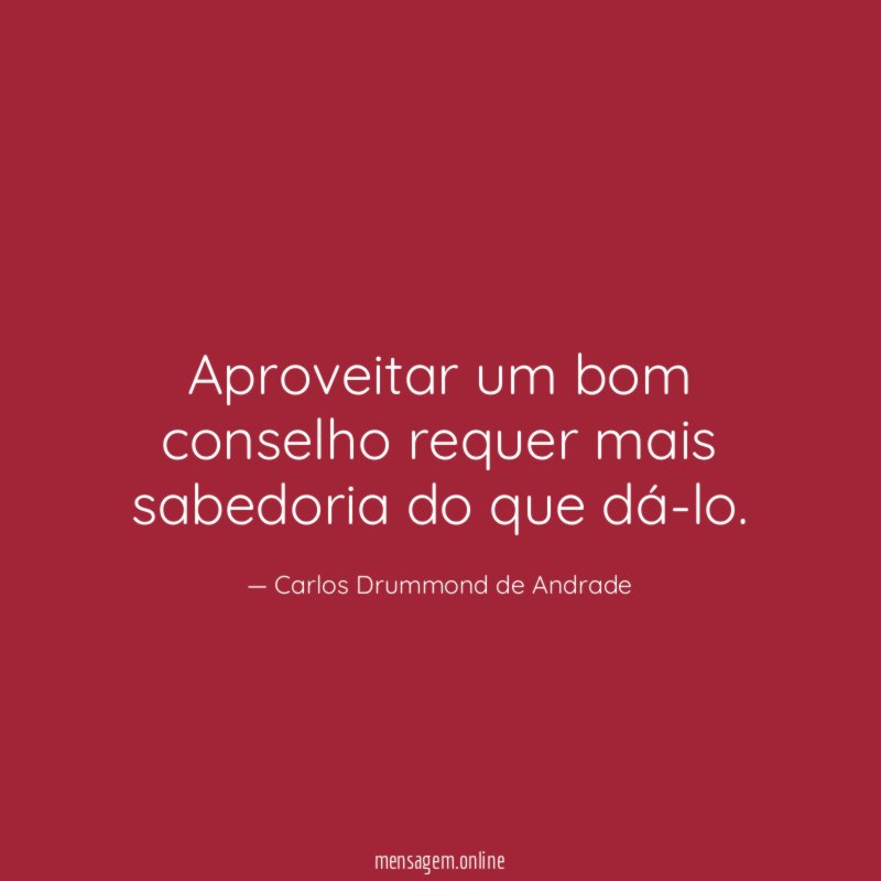 Aproveitar um bom conselho requer mais sabedoria do que dá-lo