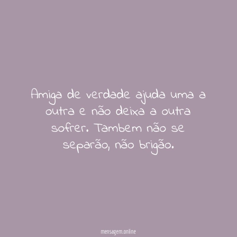 Amiga de verdade ajuda uma a outra