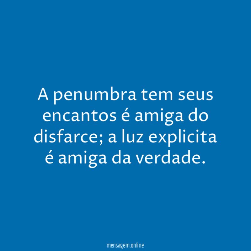A penumbra tem seus encantos é amiga do disfarce