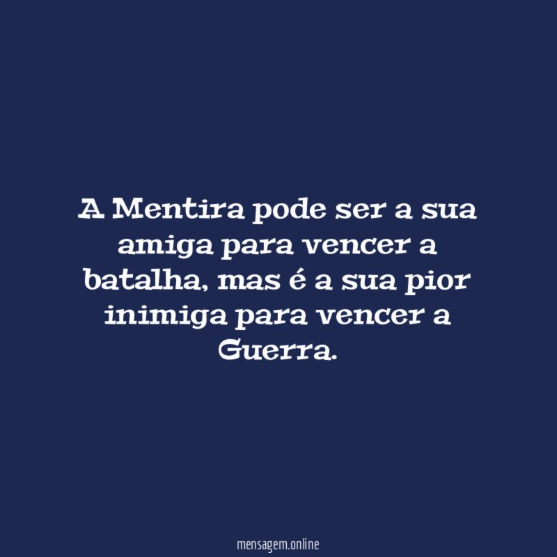 A Mentira pode ser a sua amiga para vencer a batalha