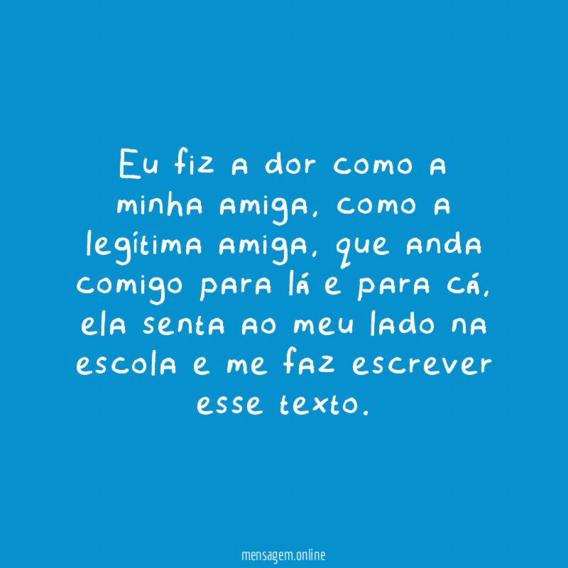 Eu fiz a dor como a minha amiga