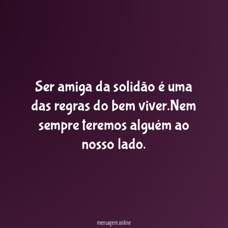 Ser amiga da solidão é uma das regras do bem viver