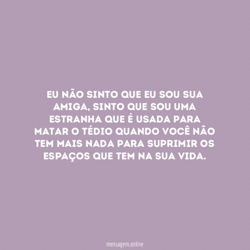 Eu não sinto que eu sou sua amiga