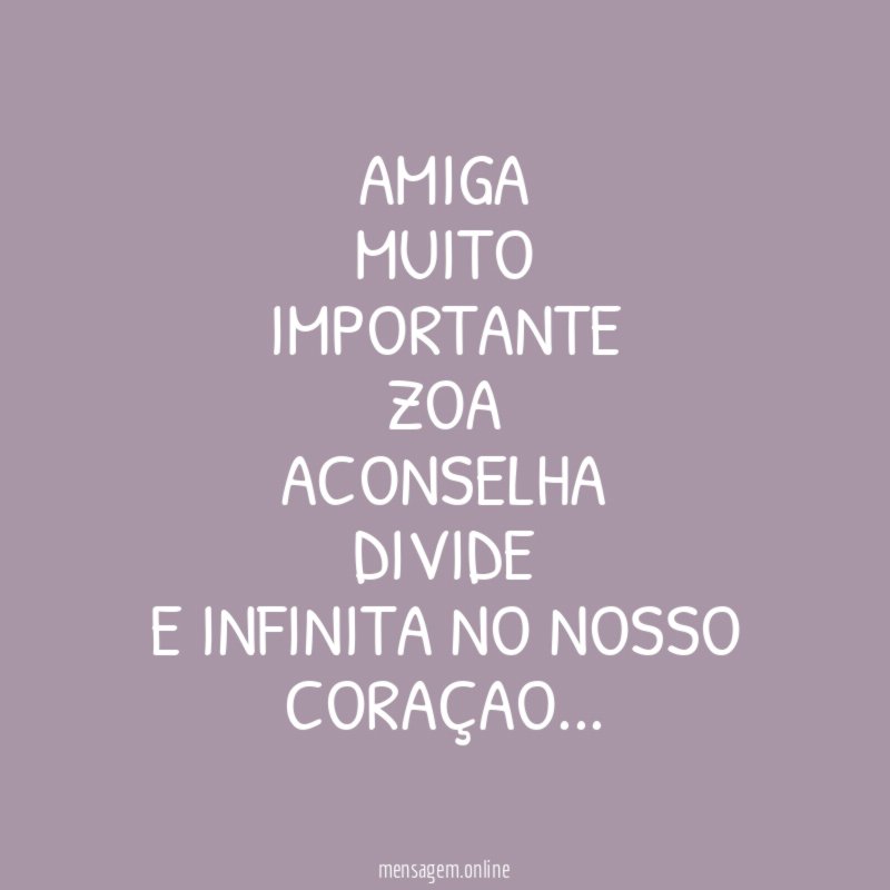 Amiga muito importante zoa aconselha divide e infinita no nosso coraçao
