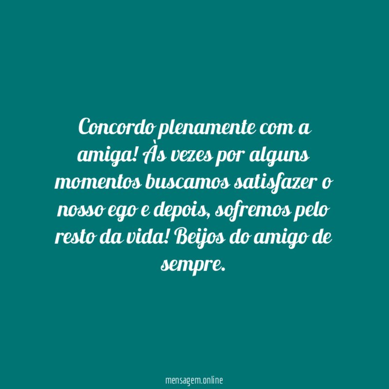 Concordo plenamente com a amiga