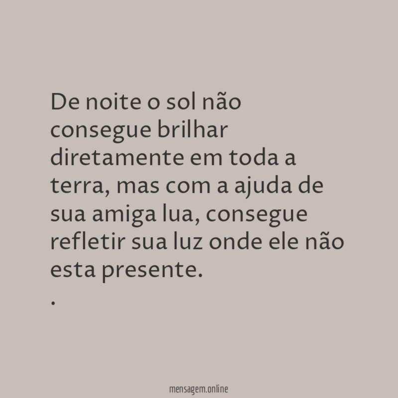 De noite o sol não consegue brilhar diretamente