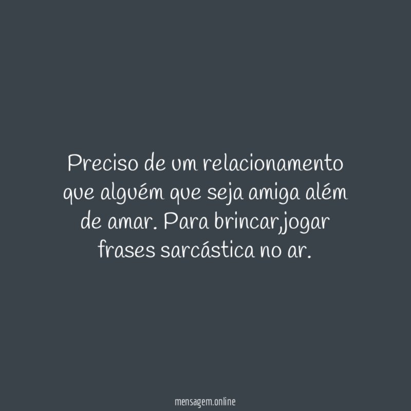 Preciso de um relacionamento que alguém que seja