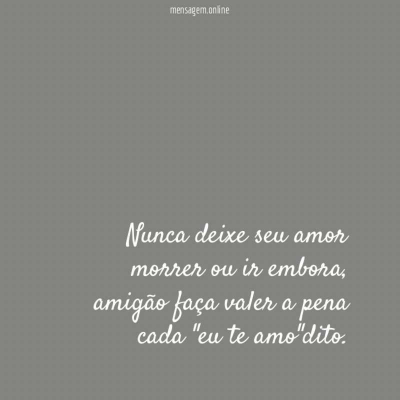 Nunca deixe seu amor morrer ou ir embora