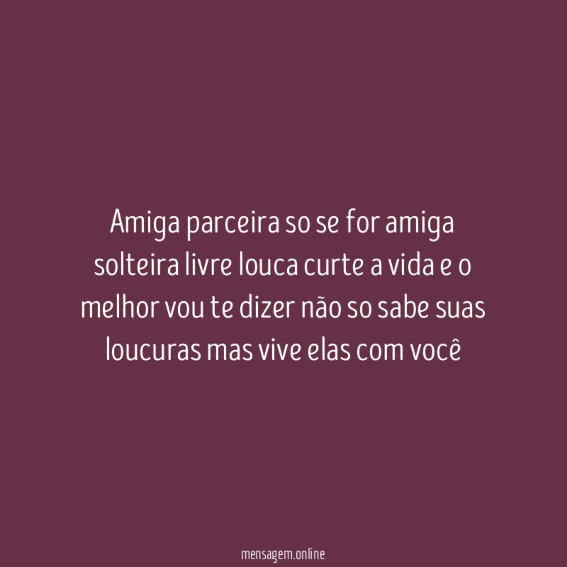 amiga parceira so se for amiga solteira livre