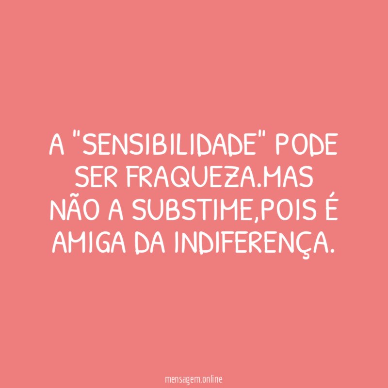 A "SENSIBILIDADE" PODE SER FRAQUEZA