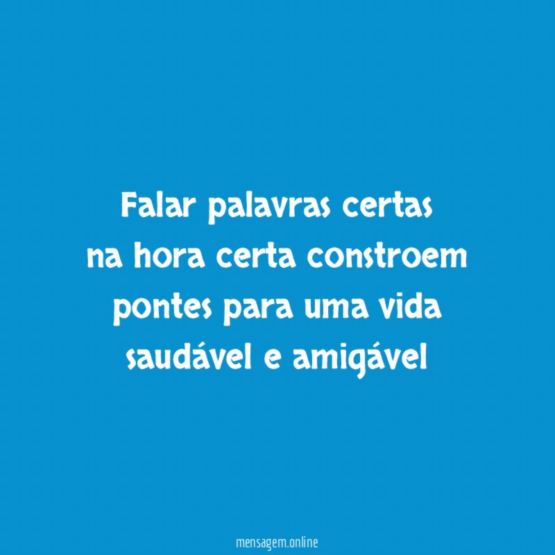Falar palavras certas na hora certa constroem pontes para uma
