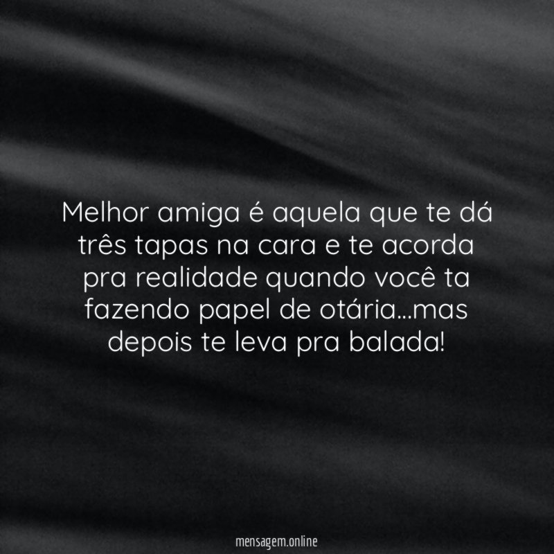 Melhor amiga é aquela que te dá três