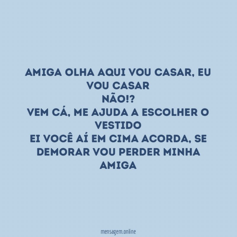 Amiga olha aqui vou casar