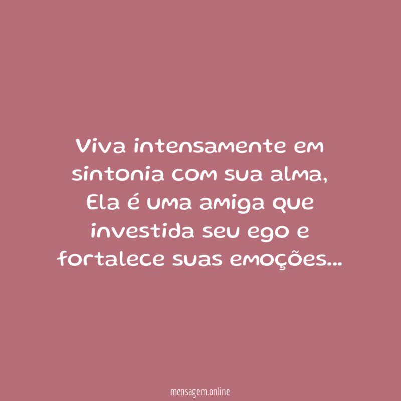 Viva intensamente em sintonia com sua alma