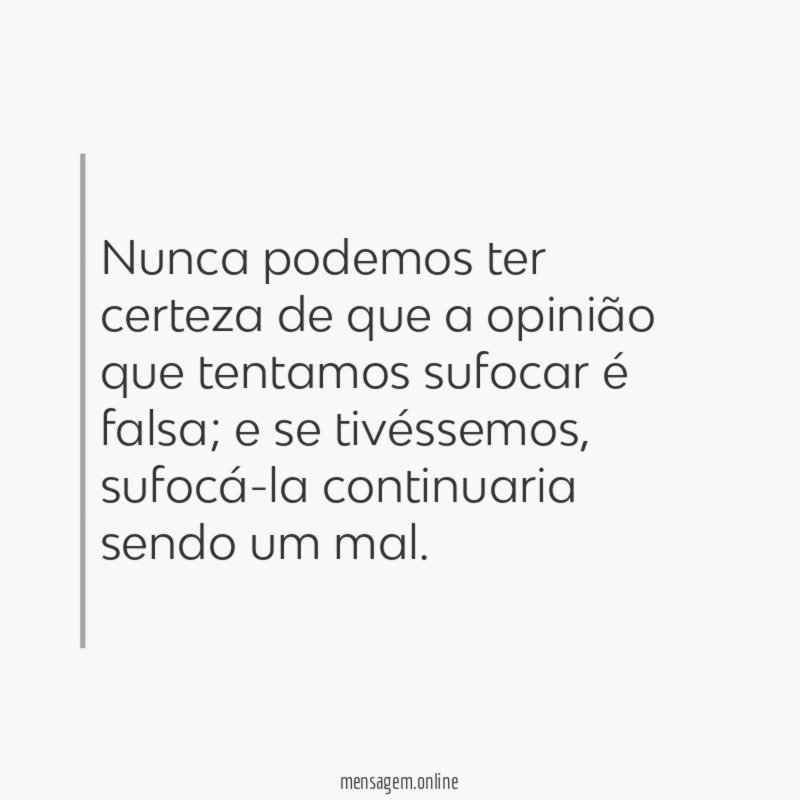 Nunca podemos ter certeza de que a opinião