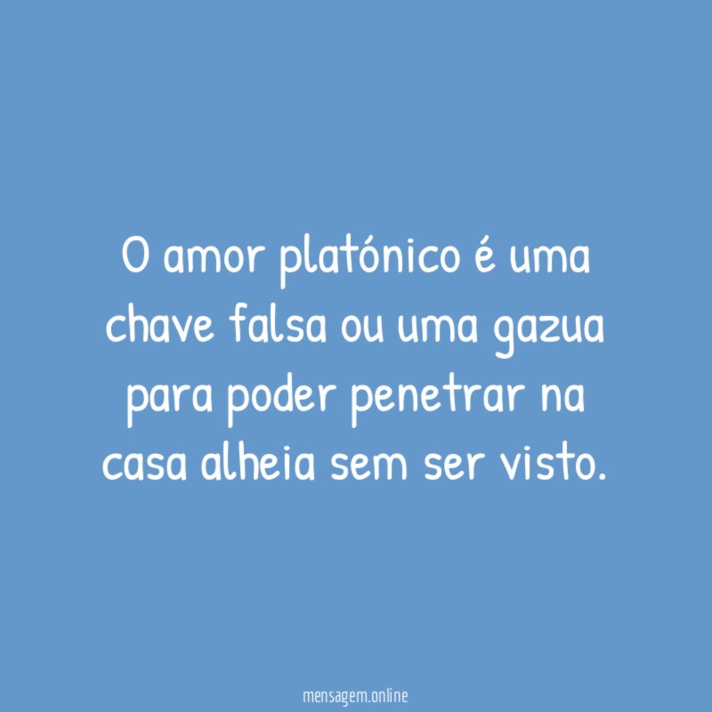 O amor platónico é uma chave falsa ou