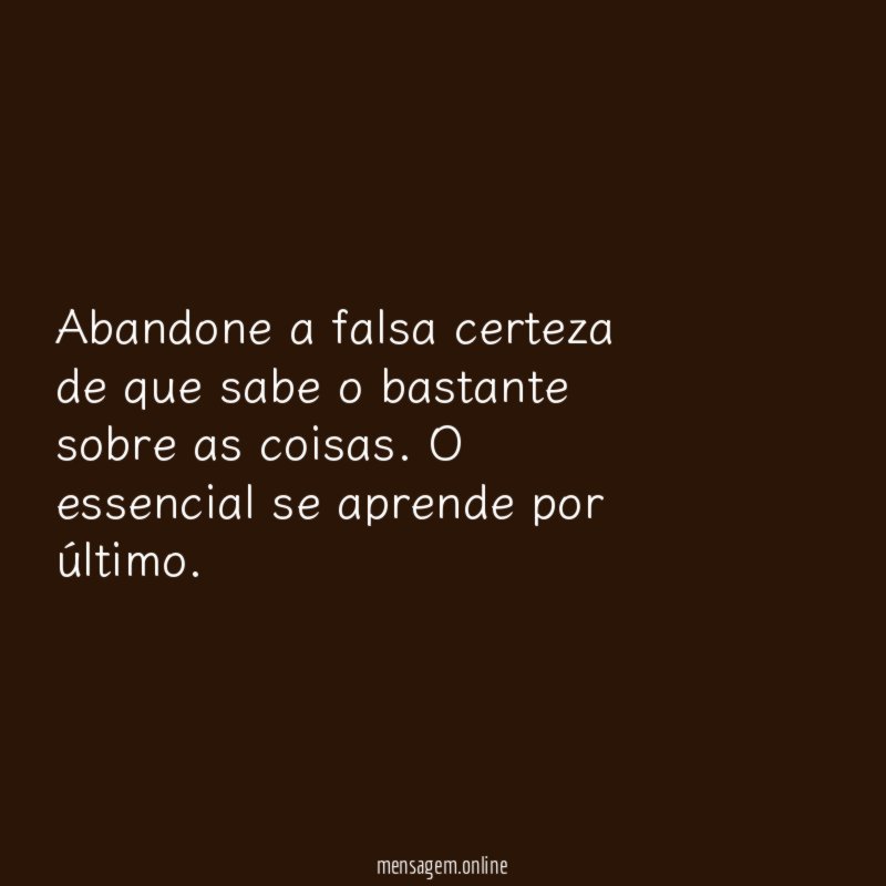 Abandone a falsa certeza de que sabe o bastante sobre as coisas