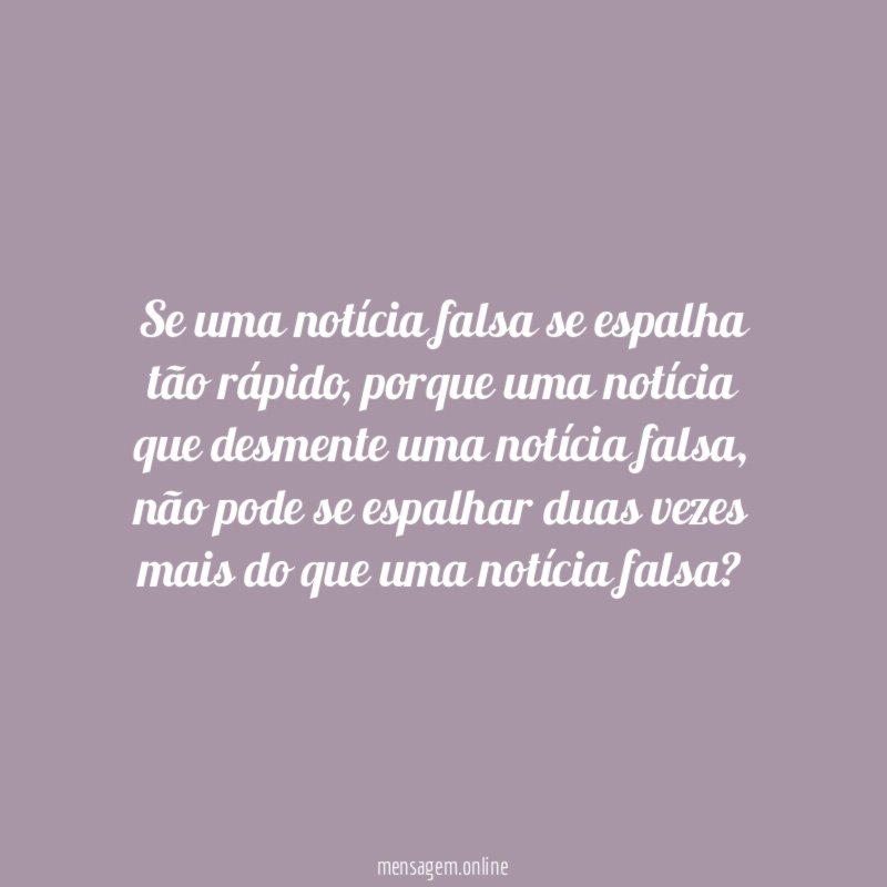 Se uma notícia falsa se espalha tão rápido