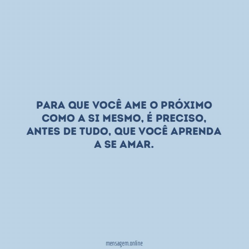 Para que você ame o próximo como a si mesmo