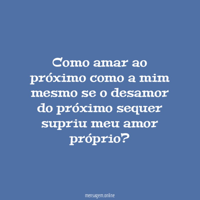 Como amar ao próximo como a mim mesmo