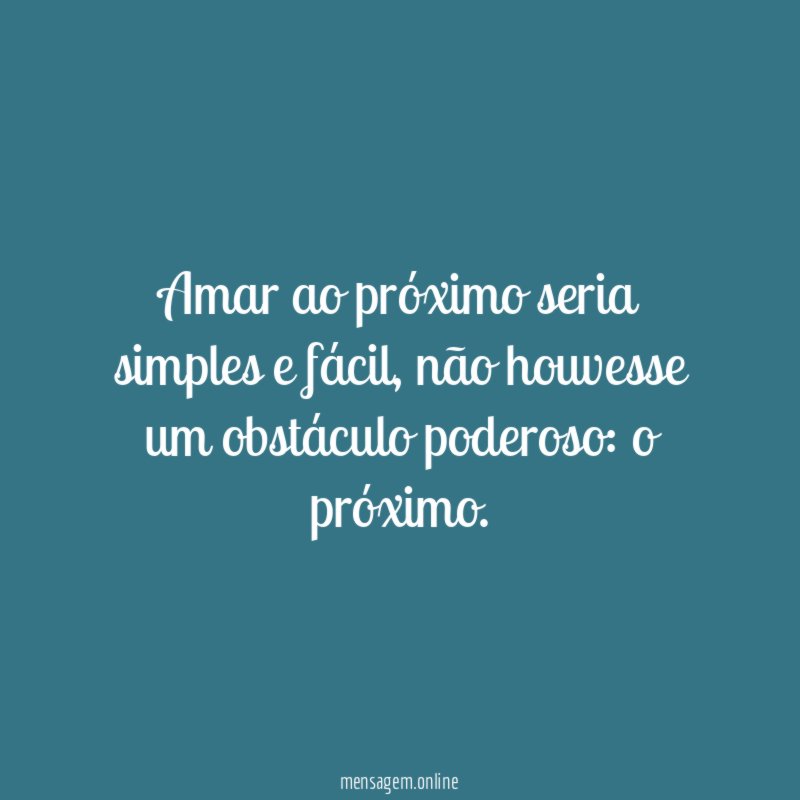 Amar ao próximo seria simples e fácil