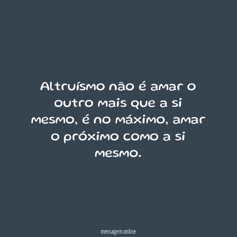 Altruísmo não é amar o outro mais que a si mesmo