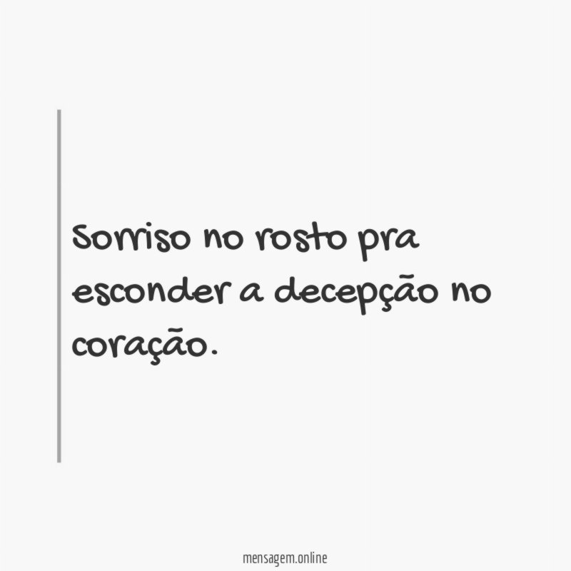 Sorriso no rosto pra esconder a decepção no coração