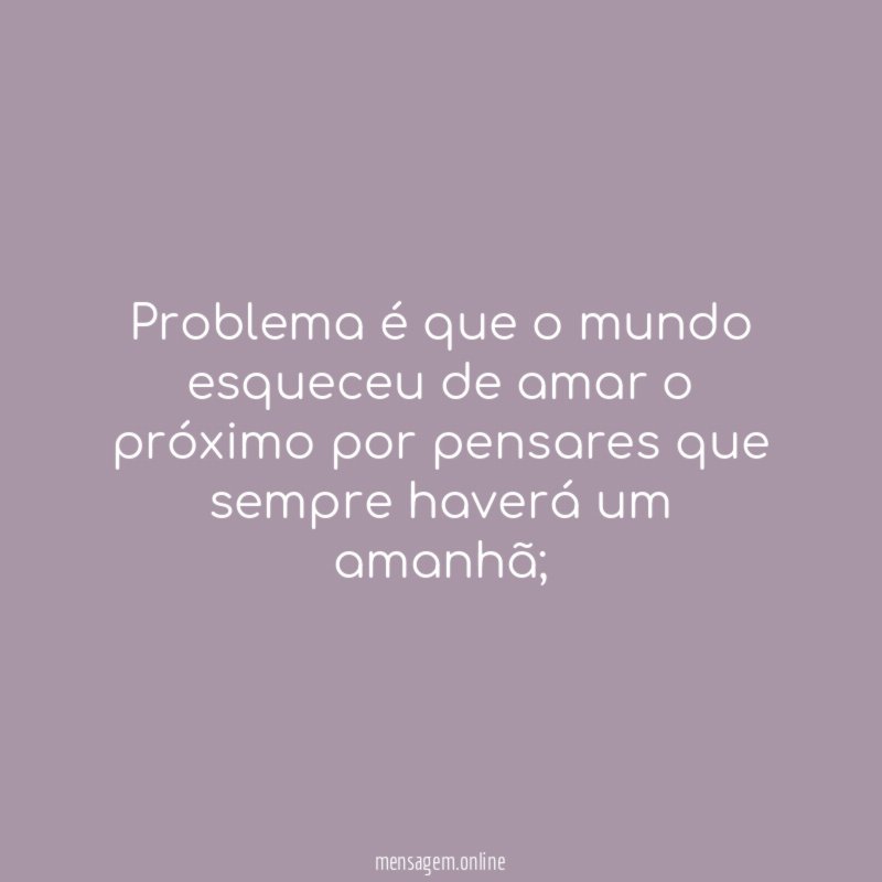 Problema é que o mundo esqueceu de amar