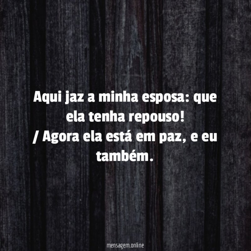 Aqui jaz a minha esposa