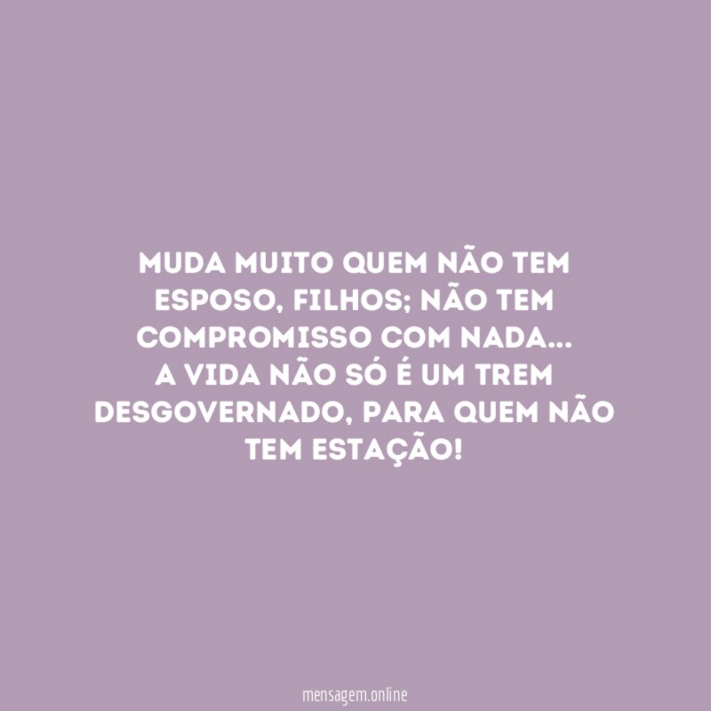 Muda muito quem não tem esposo