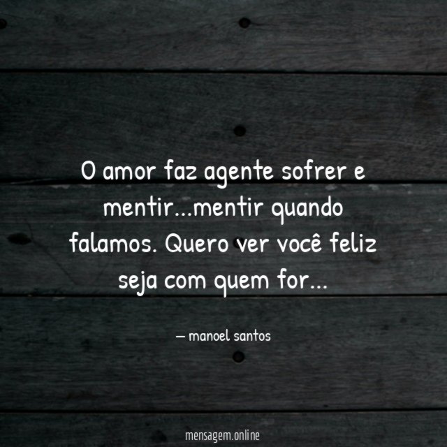 O amor faz agente sofrer e mentir