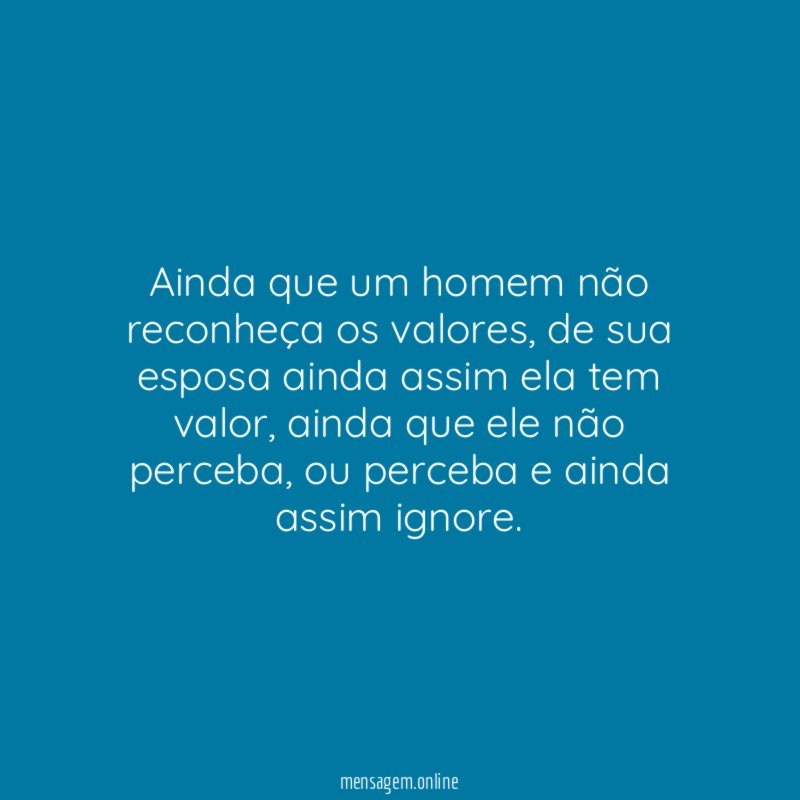 Ainda que um homem não reconheça os valores