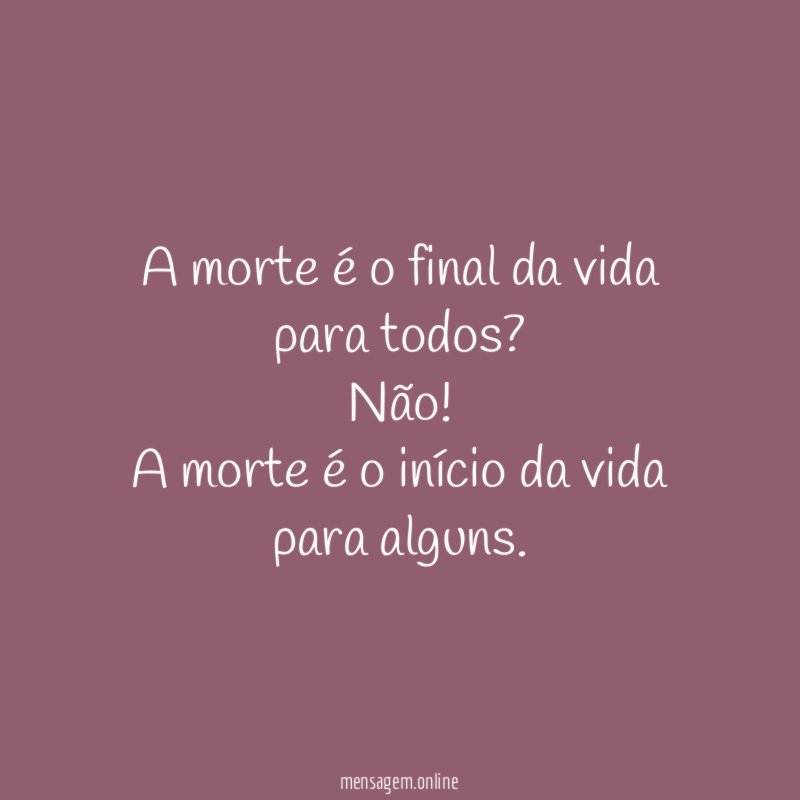 A morte é o final da vida para todos