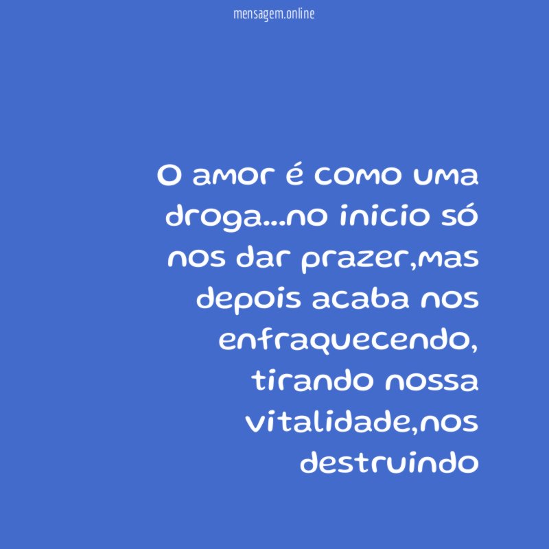 O amor é como uma droga