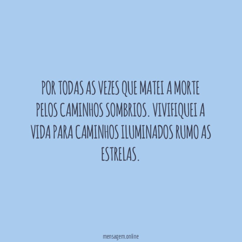 Por todas as vezes que matei a morte pelos caminhos sombrios