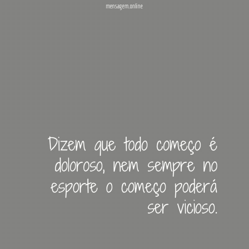 Dizem que todo começo é doloroso