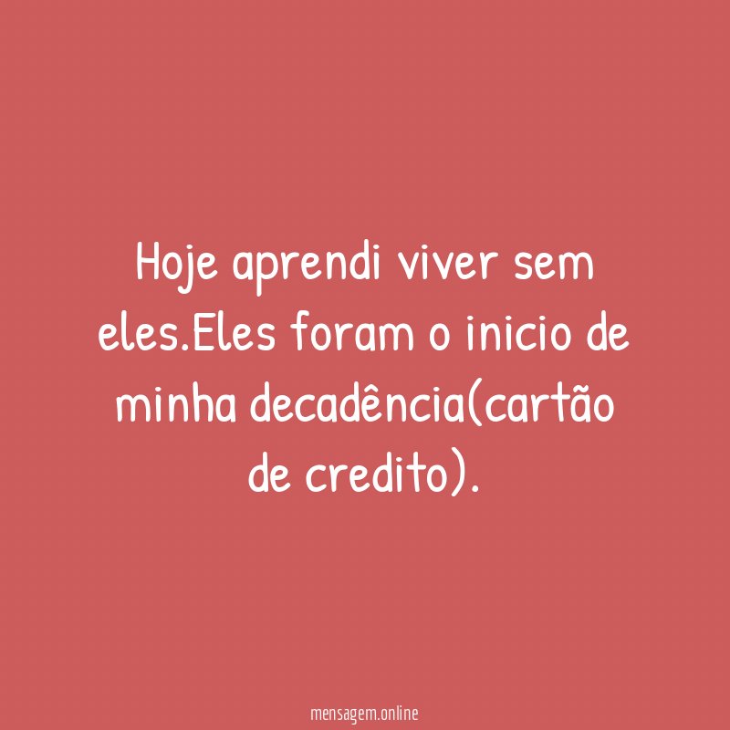 Hoje aprendi viver sem eles