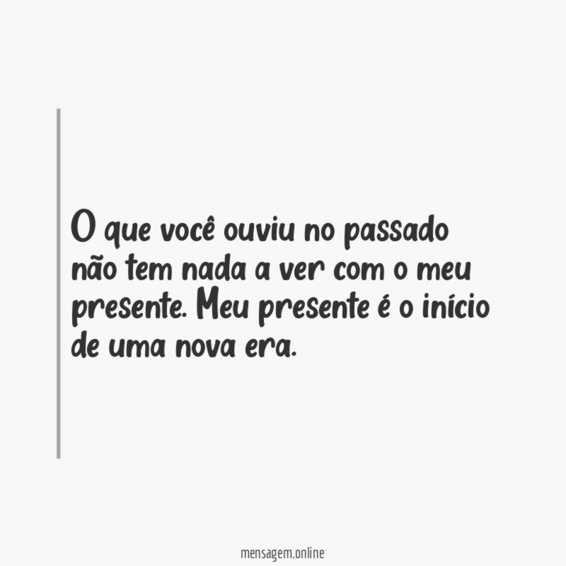 O que você ouviu no passado não tem