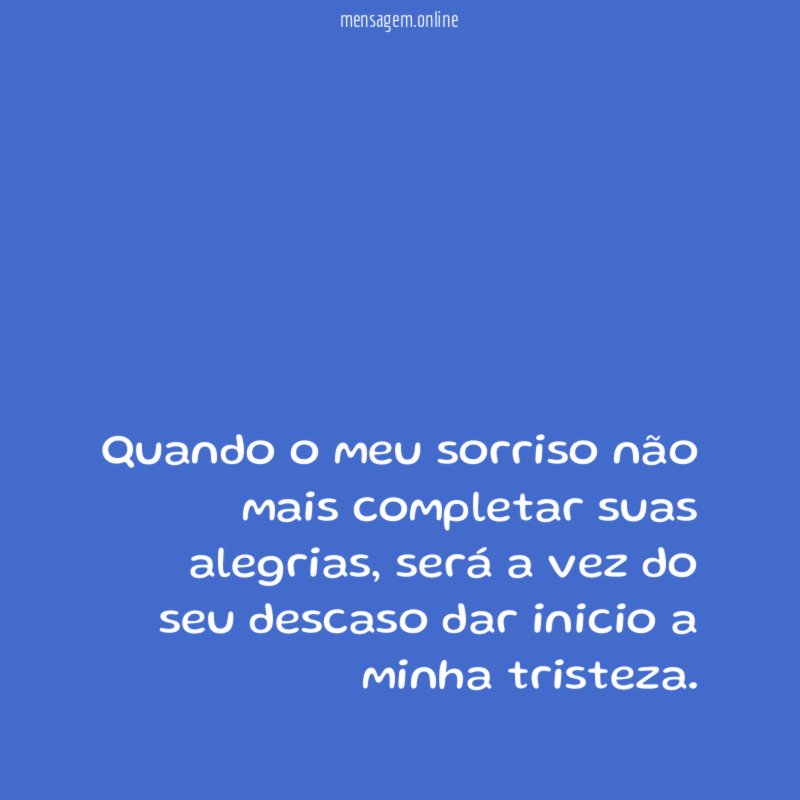 Quando o meu sorriso não mais completar suas alegrias