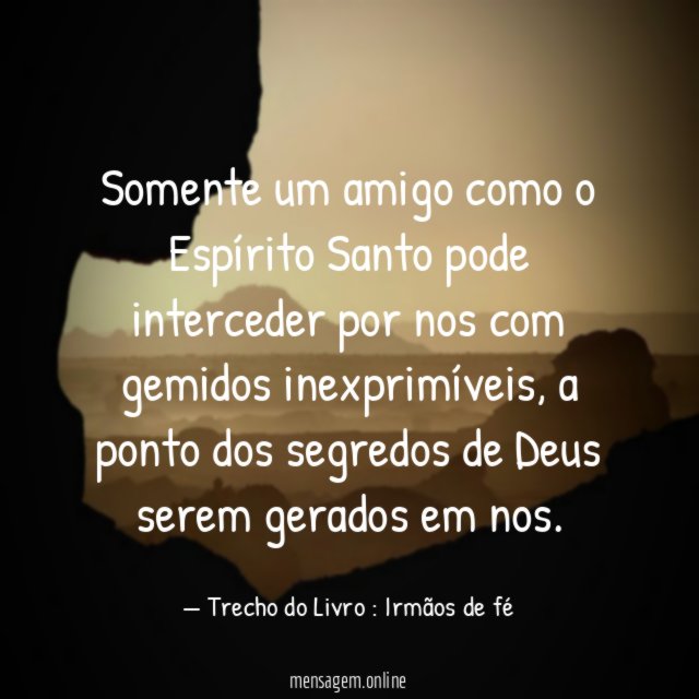 Somente um amigo como o Espírito Santo pode