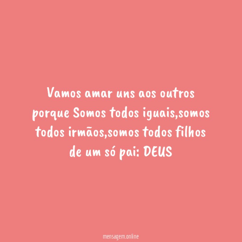 Vamos amar uns aos outros porque Somos todos iguais