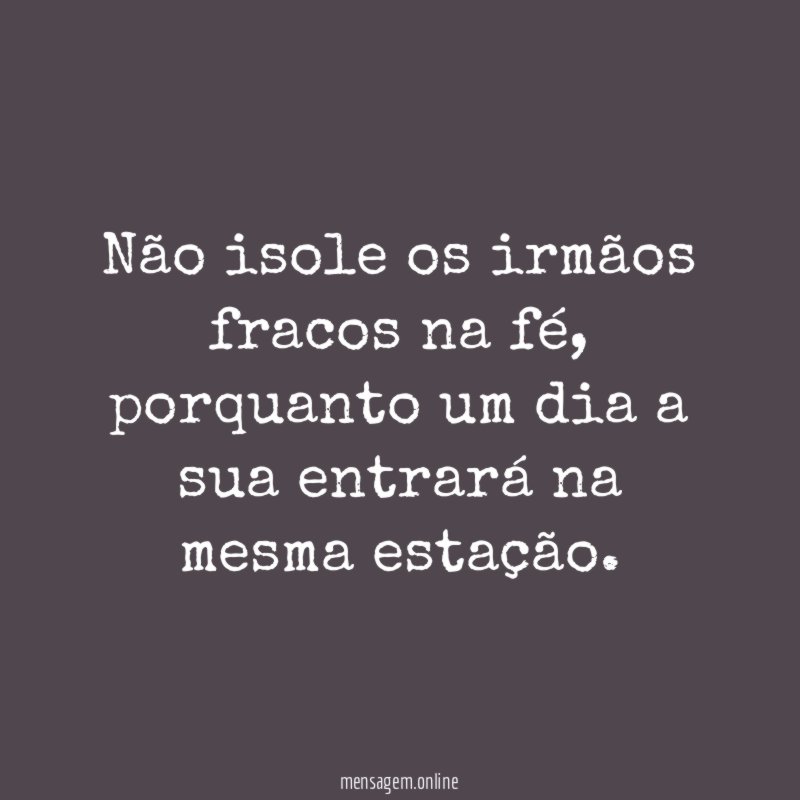 Não isole os irmãos fracos na fé