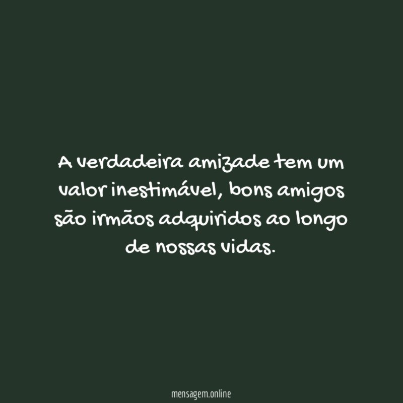 A verdadeira amizade tem um valor inestimável