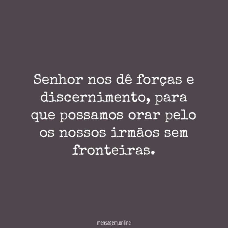 Senhor nos dê forças e discernimento