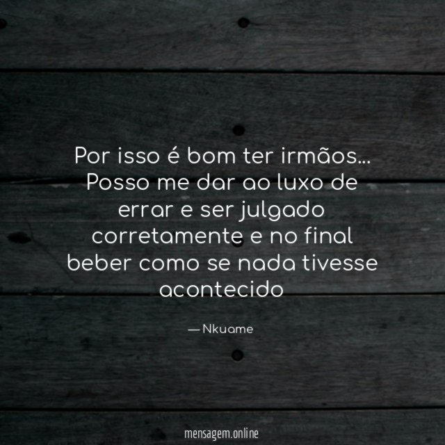 Por isso é bom ter irmãos