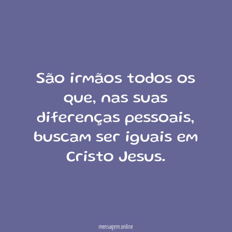 São irmãos todos os que