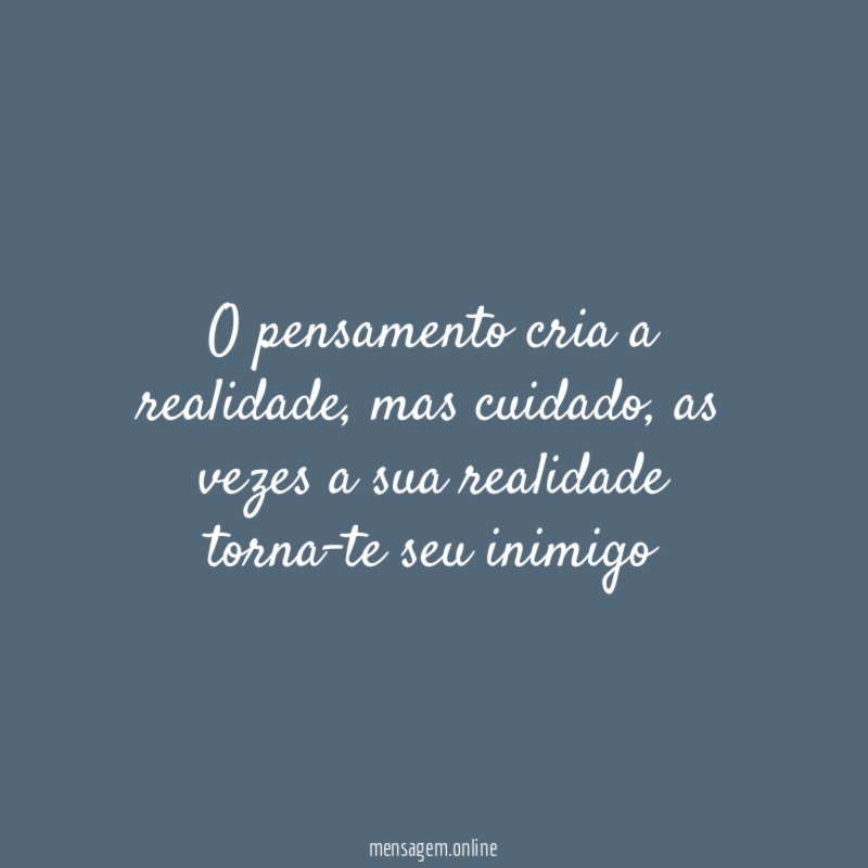 O pensamento cria a realidade