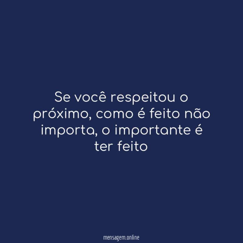 Se você respeitou o próximo